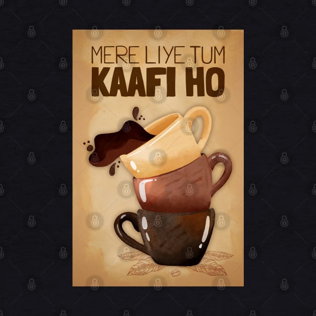 Mere Liye Tum Kaafi ho - Funny Indian Coffee Quote - Coffee Lover by DIL SE INDIAN
